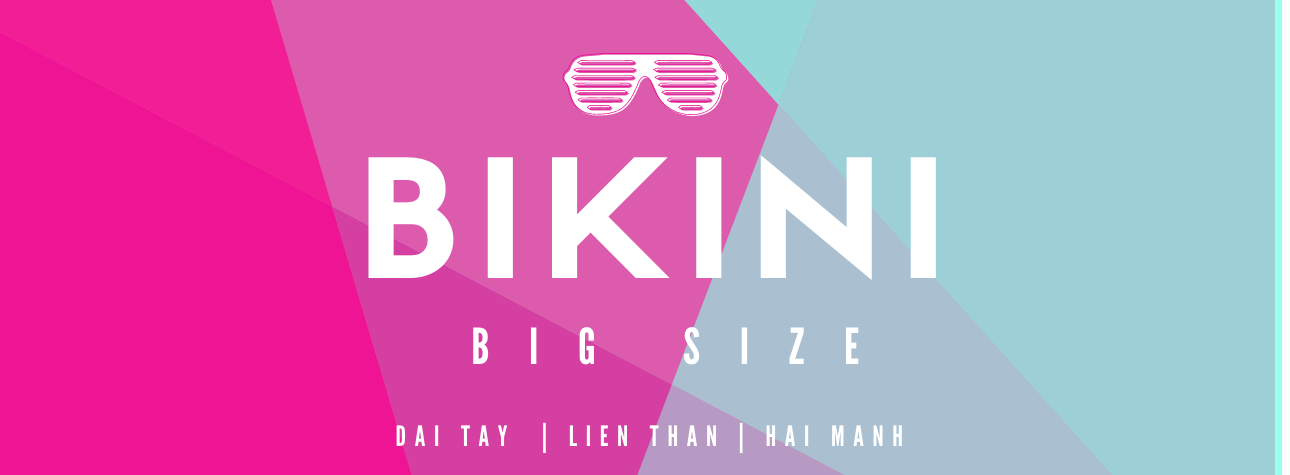 ĐỒ BƠI, BIKINI BIG SIZE - TỰ TIN TỎA SÁNG CÙNG EVASHOPPING