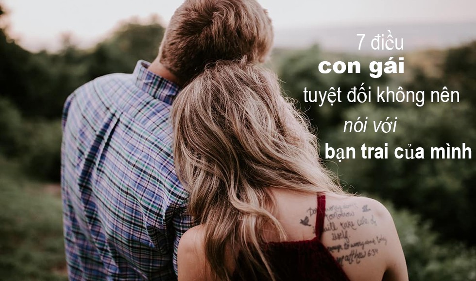 7 điều con gái tuyệt đối không nên nói với bạn trai của mình