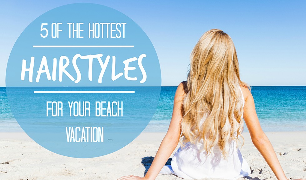 Các kiểu tóc đẹp mê hồn dành riêng đi biển