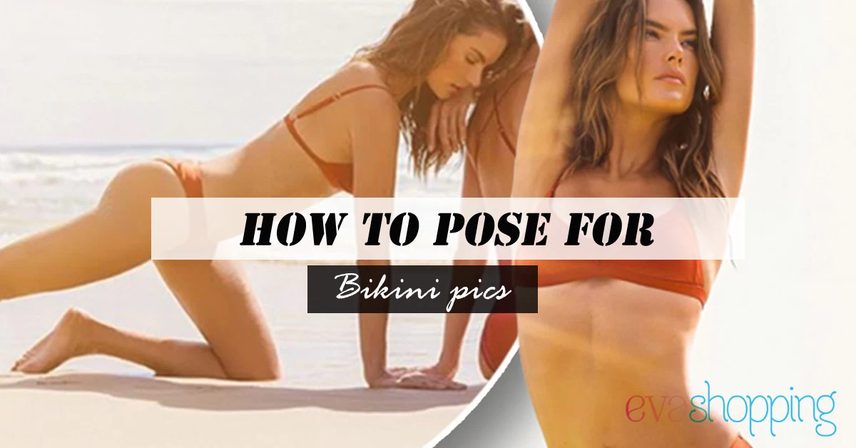 Cách tạo dáng chụp bikini